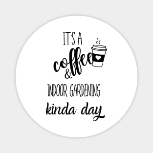 its a coffee and indoor gardening kinda day Magnet